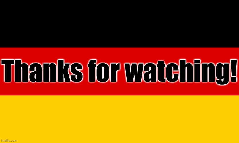 Germany | Thanks for watching! | image tagged in germany | made w/ Imgflip meme maker