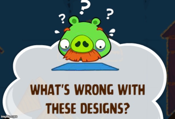 Foreman Pig What's wrong with these designs? | image tagged in foreman pig what's wrong with these designs | made w/ Imgflip meme maker