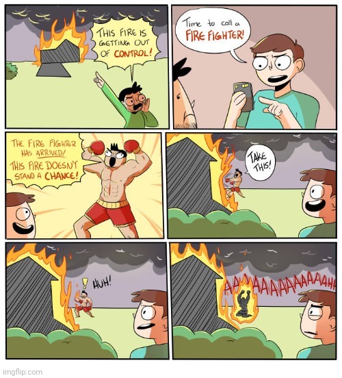 Fire won | image tagged in fire,firefighter,fight,fighter,comics,comics/cartoons | made w/ Imgflip meme maker