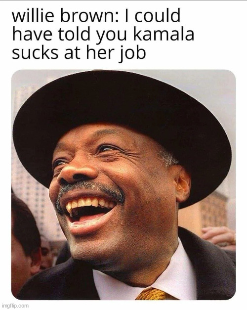 Willie told everyone Kamala sucks | image tagged in kamala,sucks,willie told you,before the 2020 election | made w/ Imgflip meme maker