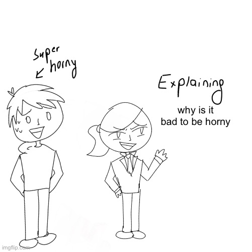 Me and radium lore fr | why is it bad to be horny | image tagged in super horny vs explaining x | made w/ Imgflip meme maker