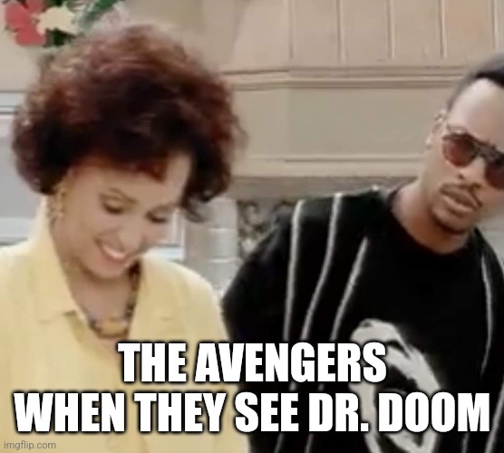 THE AVENGERS WHEN THEY SEE DR. DOOM | image tagged in avengers,robert downey jr,funny memes | made w/ Imgflip meme maker