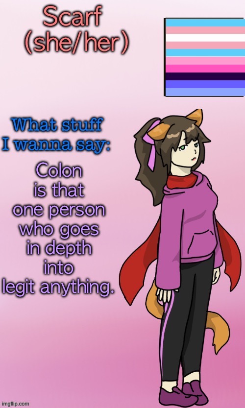 Yes im referring to GD Colon | Colon is that one person who goes in depth into legit anything. | image tagged in scarf_ template drawing by disco | made w/ Imgflip meme maker