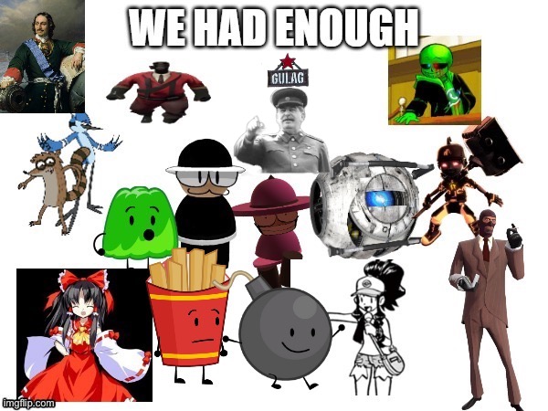 We had enough (with @-_.Fries_BFDI-TPOT._- & @BombyTheBananaEate | image tagged in we had enough with -_ fries_bfdi-tpot _- bombythebananaeate | made w/ Imgflip meme maker
