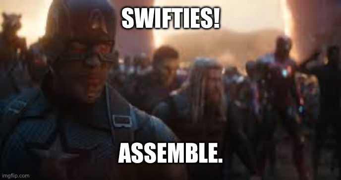 SWIFTIES! ASSEMBLE. | image tagged in avengers assemble | made w/ Imgflip meme maker