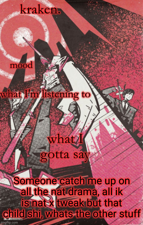 kraken csm temp | Someone catch me up on all the nat drama, all ik is nat x tweak but that child shi, whats the other stuff | image tagged in kraken csm temp | made w/ Imgflip meme maker