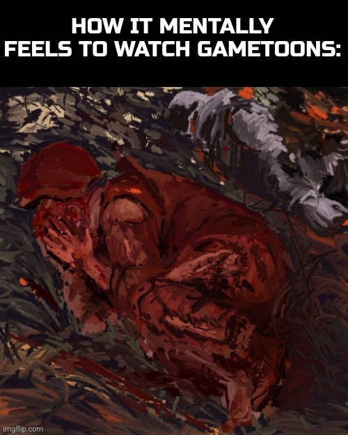 It ain't fun.[painting goes to original artist] | HOW IT MENTALLY FEELS TO WATCH GAMETOONS: | image tagged in gametoons sucks,gametoons | made w/ Imgflip meme maker