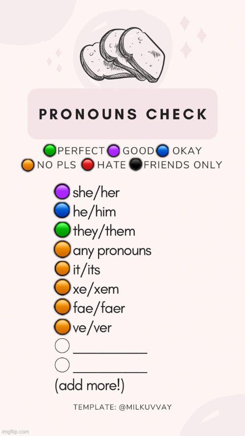 Pronoun Check | 🟣; 🟢; 🔵; ⚫️; 🔴; 🟠; 🟣; 🔵; 🟢; 🟠; 🟠; 🟠; 🟠; 🟠 | image tagged in pronoun check,pronouns,pronouns sheet,lgbtq | made w/ Imgflip meme maker