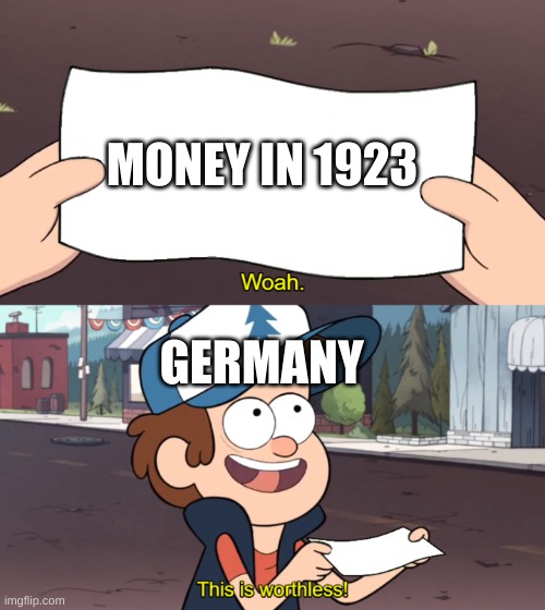 Inflation today is nothing compared to THIS | MONEY IN 1923; GERMANY | image tagged in this is worthless | made w/ Imgflip meme maker