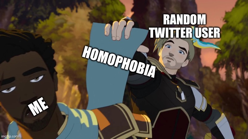 Soren with paper, Corvus sick of it | RANDOM TWITTER USER; HOMOPHOBIA; ME | image tagged in soren with paper corvus sick of it | made w/ Imgflip meme maker