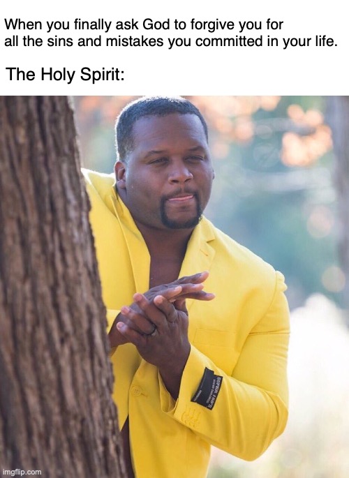 Holy Spirit Waiting | When you finally ask God to forgive you for all the sins and mistakes you committed in your life. The Holy Spirit: | image tagged in black guy hiding behind tree | made w/ Imgflip meme maker