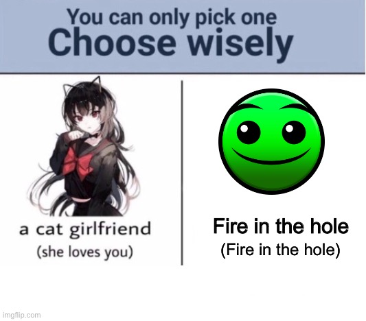 Choose wisely | Fire in the hole; (Fire in the hole) | image tagged in choose wisely | made w/ Imgflip meme maker