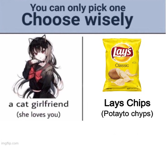 Easy choice *crunch* | Lays Chips; (Potayto chyps) | image tagged in choose wisely | made w/ Imgflip meme maker