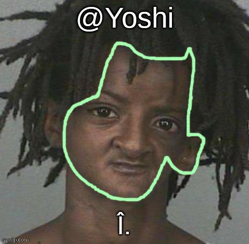 yoshi's cursed mugshot temp | Î. | image tagged in yoshi's cursed mugshot temp | made w/ Imgflip meme maker