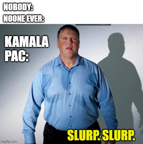 I'm sure this will win over undecided voters... | NOBODY:; NOONE EVER:; KAMALA PAC:; SLURP. SLURP. | image tagged in creepy slurp-slurp kamala pac fail,kamala harris,2024 election,politics,liberals | made w/ Imgflip meme maker