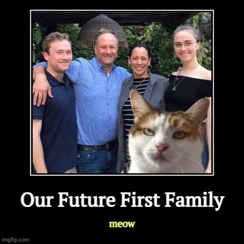 Our Future First Family | meow | image tagged in funny,demotivationals,kamala harris,emhoff,first family,president | made w/ Imgflip demotivational maker