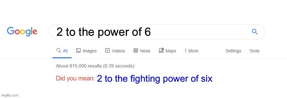 Math joke | 2 to the power of 6 2 to the fighting power of six | image tagged in did you mean | made w/ Imgflip meme maker