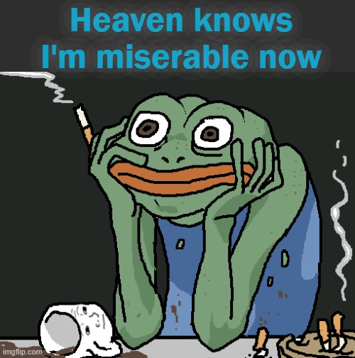 I love The Smiths | Heaven knows I'm miserable now | image tagged in disturbed pepe,rmk | made w/ Imgflip meme maker