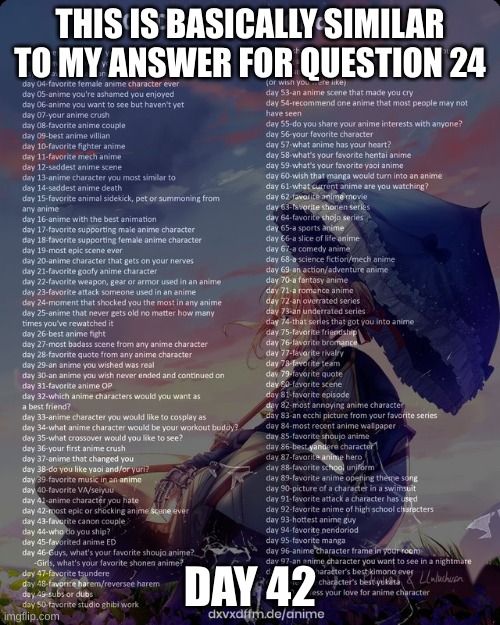 100 day anime challenge | THIS IS BASICALLY SIMILAR TO MY ANSWER FOR QUESTION 24; DAY 42 | image tagged in 100 day anime challenge | made w/ Imgflip meme maker