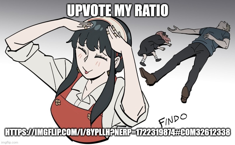 UPVOTE MY RATIO; HTTPS://IMGFLIP.COM/I/8YPLLH?NERP=1722319874#COM32612338 | made w/ Imgflip meme maker