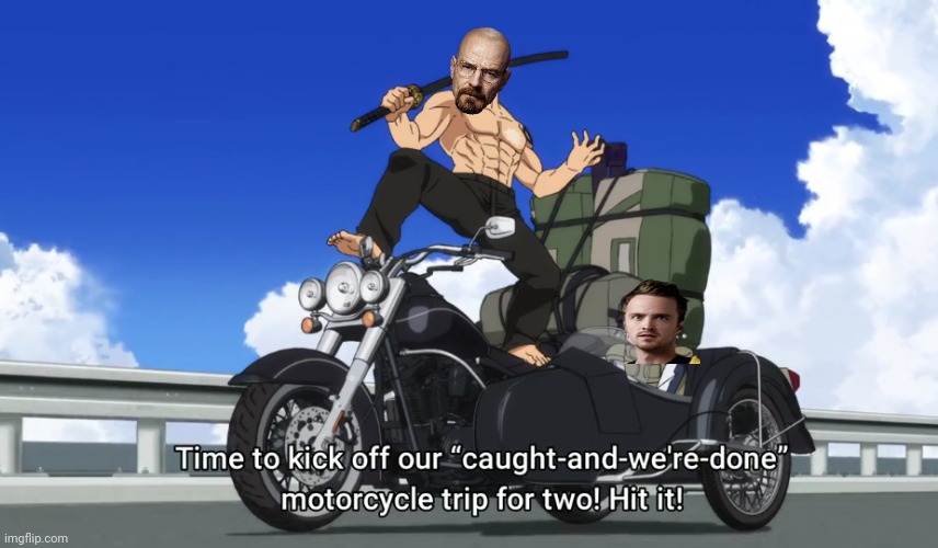 Time to kick off our "caught and we're done" motorcycle trip | image tagged in time to kick off our caught and we're done motorcycle trip | made w/ Imgflip meme maker