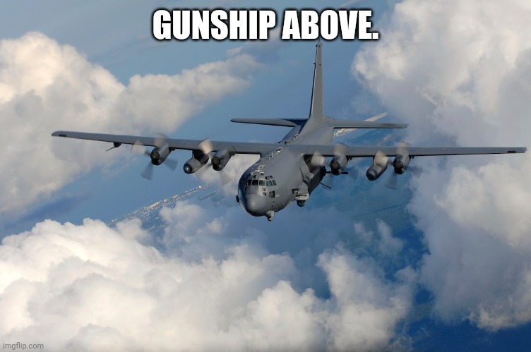 GUNSHIP ABOVE. | made w/ Imgflip meme maker