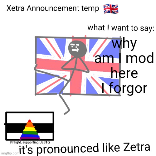 Xetra announcement temp | why am I mod here
I forgor | image tagged in xetra announcement temp | made w/ Imgflip meme maker