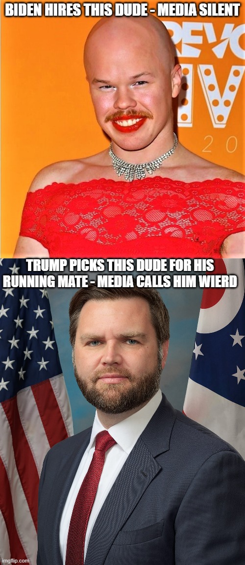 BIDEN HIRES THIS DUDE - MEDIA SILENT; TRUMP PICKS THIS DUDE FOR HIS RUNNING MATE - MEDIA CALLS HIM WIERD | image tagged in sam britton trans,jd vance | made w/ Imgflip meme maker