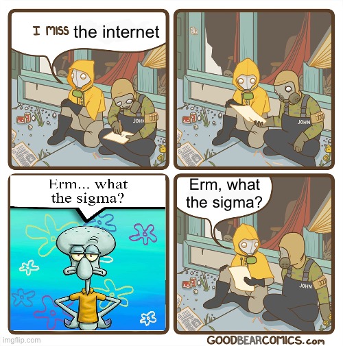 I miss the internet blank speech bubbles | the internet; Erm, what the sigma? | image tagged in i miss the internet blank speech bubbles | made w/ Imgflip meme maker