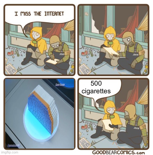 I miss the internet | 500 cigarettes | image tagged in i miss the internet | made w/ Imgflip meme maker