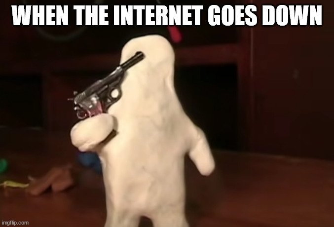 im gonna kill myself ghost | WHEN THE INTERNET GOES DOWN | image tagged in im gonna kill myself ghost | made w/ Imgflip meme maker