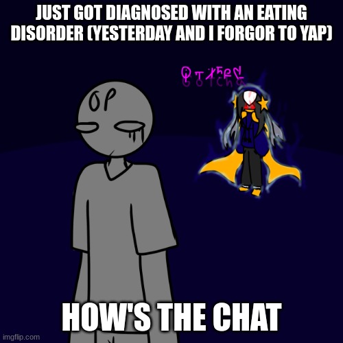 Woooooomp woooooomp buddy | JUST GOT DIAGNOSED WITH AN EATING DISORDER (YESTERDAY AND I FORGOR TO YAP); HOW'S THE CHAT | image tagged in cosmo gotcha | made w/ Imgflip meme maker