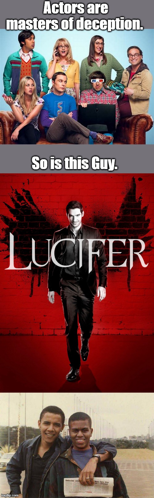 The great Deciever is among us. | Actors are masters of deception. So is this Guy. | made w/ Imgflip meme maker