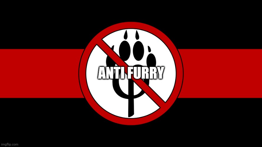 anti furry flag | ANTI FURRY | image tagged in anti furry flag | made w/ Imgflip meme maker