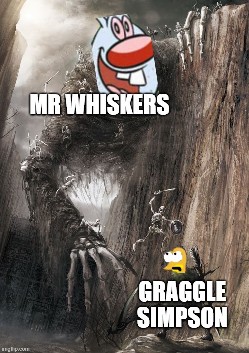 mr whiskers vs graggle simpson | MR WHISKERS; GRAGGLE SIMPSON | image tagged in giant monster,the simpsons,brandy and mr whiskers,memes,disney | made w/ Imgflip meme maker