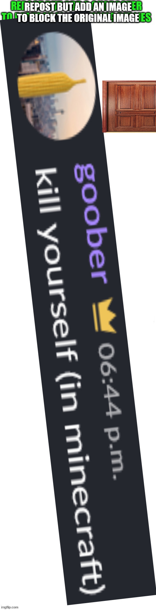 REPOST BUT ADD AN IMAGE TO BLOCK THE ORIGINAL IMAGE | made w/ Imgflip meme maker