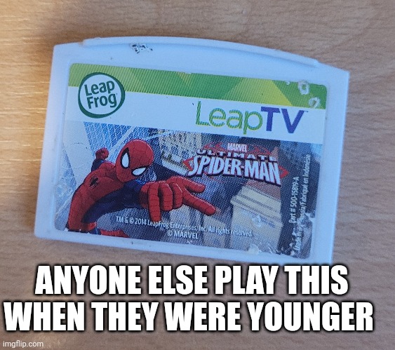 ANYONE ELSE PLAY THIS WHEN THEY WERE YOUNGER | made w/ Imgflip meme maker