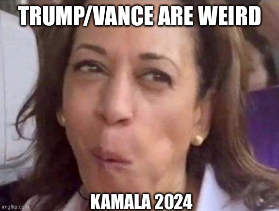 Ain’t nothing weird with Camel-a | TRUMP/VANCE ARE WEIRD; KAMALA 2024 | image tagged in kamala harris,weird,trump | made w/ Imgflip meme maker