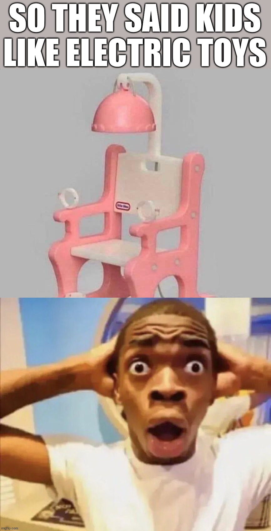 This is why I was kicked out of the toy making industry | SO THEY SAID KIDS LIKE ELECTRIC TOYS | image tagged in in shock,toys | made w/ Imgflip meme maker