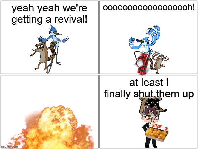 david zaslav kills mordecai and rigby | yeah yeah we're getting a revival! oooooooooooooooooh! at least i finally shut them up | image tagged in memes,blank comic panel 2x2,prediction,warner bros discovery,regular show | made w/ Imgflip meme maker