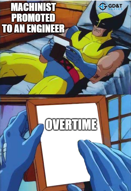 Longing for that OT | MACHINIST PROMOTED TO AN ENGINEER; OVERTIME | image tagged in wolverine remember,engineering,engineer,manufacturing,memes | made w/ Imgflip meme maker