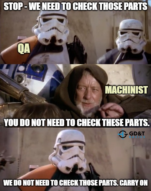 These are not the parts you are looking for | STOP - WE NEED TO CHECK THOSE PARTS; QA; MACHINIST; YOU DO NOT NEED TO CHECK THESE PARTS. WE DO NOT NEED TO CHECK THOSE PARTS. CARRY ON | image tagged in these are not the droids you are looking for,engineering,engineer,manufacturing,memes | made w/ Imgflip meme maker