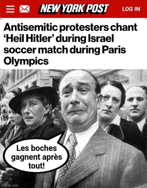 The krauts win after all! | Les boches
gagnent après
tout! | image tagged in memes,france,antisemitism,boycott the olympics,israel,hatred | made w/ Imgflip meme maker