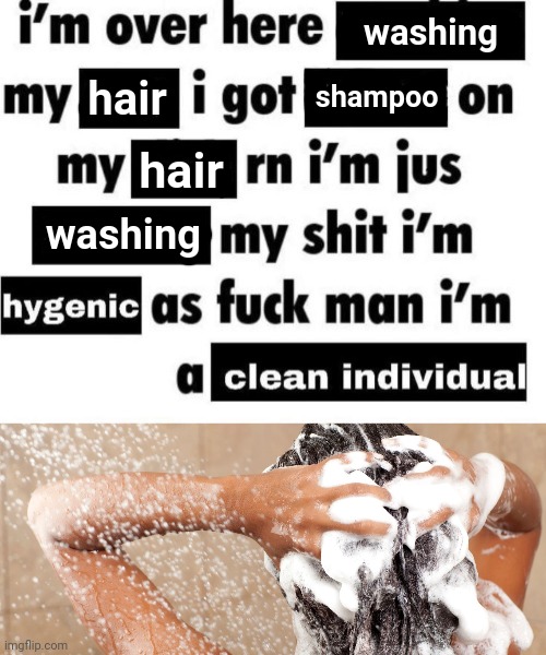 Hair washing | washing; hair; shampoo; hair; washing | image tagged in hair wash | made w/ Imgflip meme maker