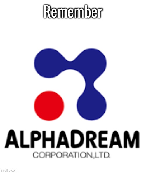 AlphaDream Logo | Remember | image tagged in alphadream logo | made w/ Imgflip meme maker