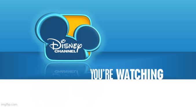 You’re Watching [Show Name Here] on Disney Channel | made w/ Imgflip meme maker