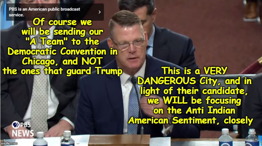 ♫ Rowe Rowe Rowe for the vote ♫ | Of course we will be sending our "A Team" to the Democratic Convention in Chicago, and NOT the ones that guard Trump; This is a VERY DANGEROUS City, and in light of their candidate, we WILL be focusing on the Anti Indian American Sentiment, closely | image tagged in secret service fbi hearing meme | made w/ Imgflip meme maker