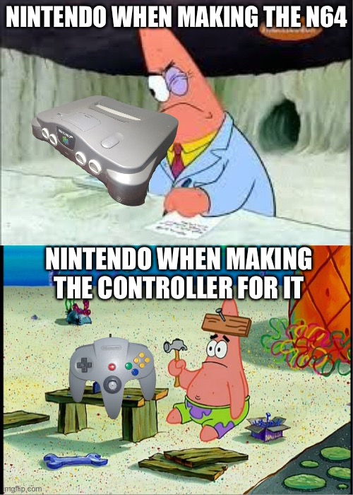 Nintendo making the n64 | NINTENDO WHEN MAKING THE N64; NINTENDO WHEN MAKING THE CONTROLLER FOR IT | image tagged in patrick smart dumb,n64,nintendo,memes,gaming,oh wow are you actually reading these tags | made w/ Imgflip meme maker