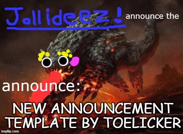 jollideez's announcement template v2 | NEW ANNOUNCEMENT TEMPLATE BY TOELICKER | image tagged in jollideez's announcement template v2 | made w/ Imgflip meme maker