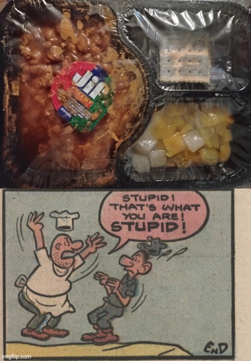 Meal | image tagged in stupid that's what you are stupid,jif,meal,you had one job,memes,food | made w/ Imgflip meme maker